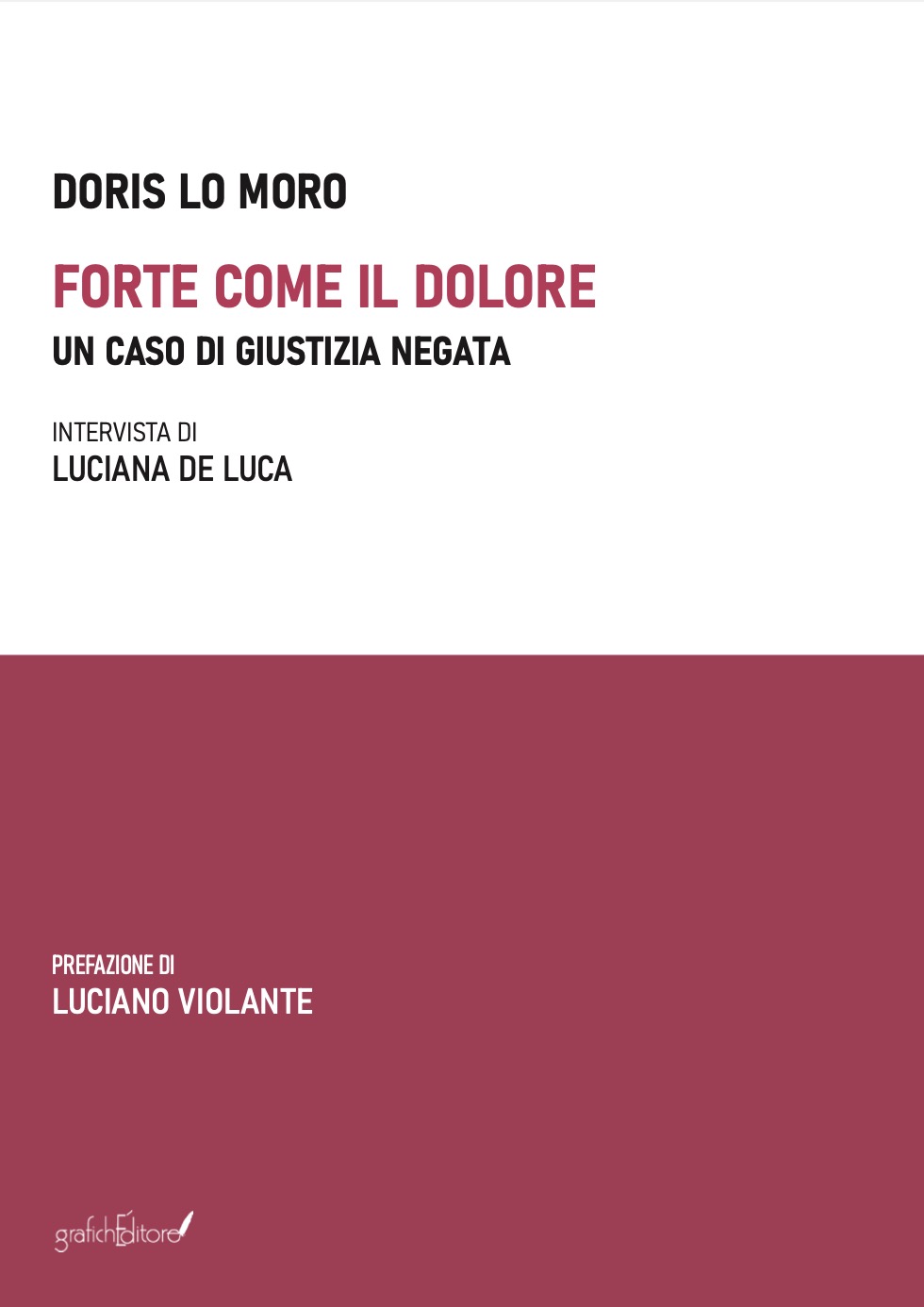 La Grafichéditore presenta il libro di Doris Lo Moro: "Forte come il dolore, un caso di giustizia negata"